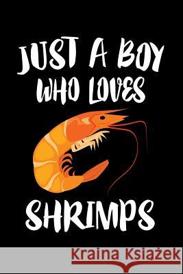 Just A Boy Who Loves Shrimps: Animal Nature Collection Marko Marcus 9781080214549