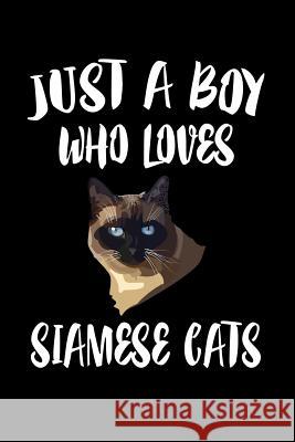 Just A Boy Who Loves Siamese Cats: Animal Nature Collection Marko Marcus 9781080215454