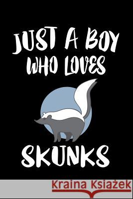 Just A Boy Who Loves Skunks: Animal Nature Collection Marko Marcus 9781080215515