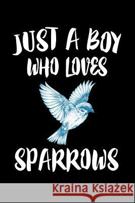 Just A Boy Who Loves Sparrows: Animal Nature Collection Marko Marcus 9781080215997