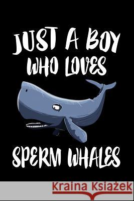 Just A Boy Who Loves Sperm Whales: Animal Nature Collection Marko Marcus 9781080216895