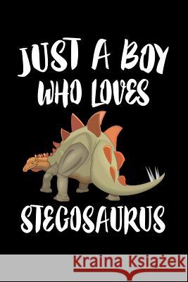 Just A Boy Who Loves Stegosaurus: Animal Nature Collection Marko Marcus 9781080217250