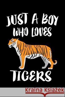 Just A Boy Who Loves Tigers: Animal Nature Collection Marko Marcus 9781080218523