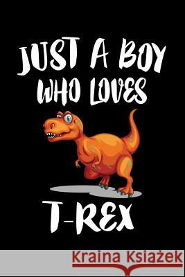 Just A Boy Who Loves T-Rex: Animal Nature Collection Marko Marcus 9781080219605