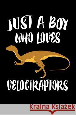 Just A Boy Who Loves Velociraptors: Animal Nature Collection Marko Marcus 9781080220328