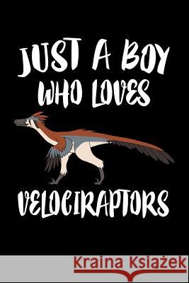 Just A Boy Who Loves Velociraptors: Animal Nature Collection Marko Marcus 9781080220809