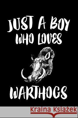 Just A Boy Who Loves Warthogs: Animal Nature Collection Marko Marcus 9781080221257