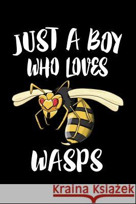 Just A Boy Who Loves Wasps: Animal Nature Collection Marko Marcus 9781080221325