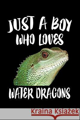 Just A Boy Who Loves Water Dragons: Animal Nature Collection Marko Marcus 9781080221660