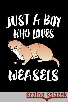 Just A Boy Who Loves Weasels: Animal Nature Collection Marko Marcus 9781080222209