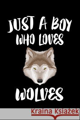 Just A Boy Who Loves Wolves: Animal Nature Collection Marko Marcus 9781080222650