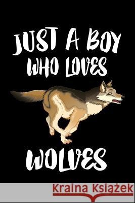 Just A Boy Who Loves Wolves: Animal Nature Collection Marko Marcus 9781080223244