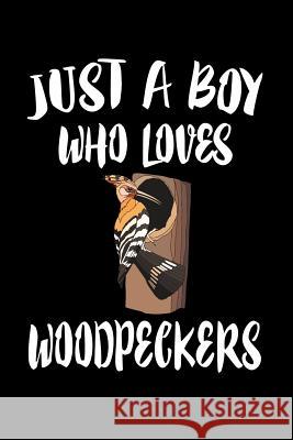 Just A Boy Who Loves Woodpeckers: Animal Nature Collection Marko Marcus 9781080223305