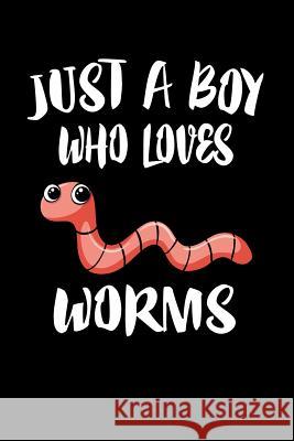 Just A Boy Who Loves Worms: Animal Nature Collection Marko Marcus 9781080223565