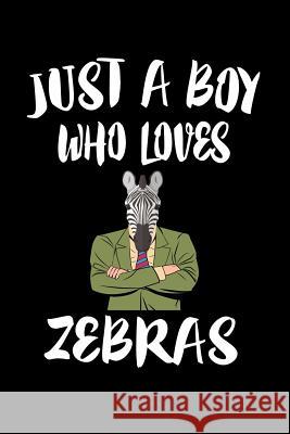 Just A Boy Who Loves Zebras: Animal Nature Collection Marko Marcus 9781080224760