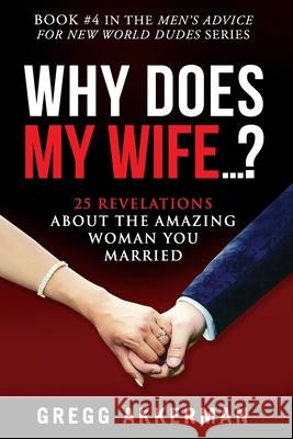 Why Does My Wife...?: 25 Revelations About the Amazing Woman You Married Gregg Akkerman 9781080225477 Independently Published