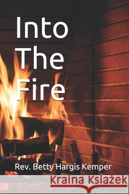 Into The Fire Betty Hargis Kemper 9781080230297