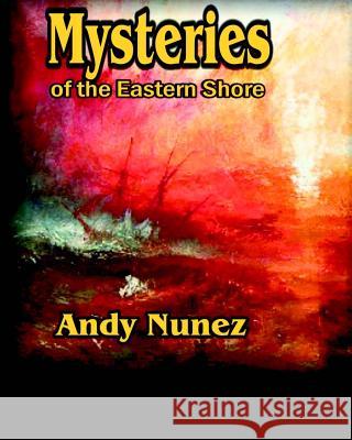 Mysteries of the Eastern Shore Andy Nunez 9781080232666