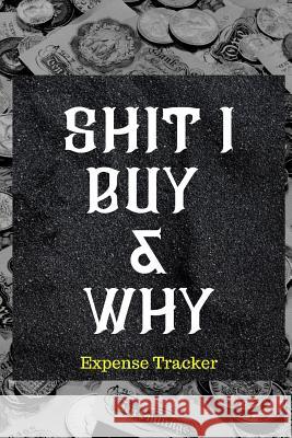 Shit I Buy and Why: Best expense tracker. Ibrahim Harding 9781080246182 Independently Published