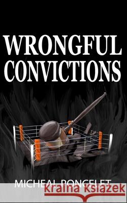 Wrongful Convictions Emma Johnson-Rivard Abby Flottemesc Micheal Poncelet 9781080246380 Independently Published