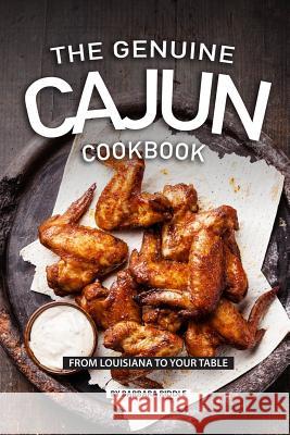 The Genuine Cajun Cookbook: From Louisiana to Your Table Barbara Riddle 9781080248674 Independently Published