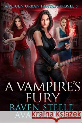 A Vampire's Fury: A Gritty Urban Fantasy Novel Ava Mason Raven Steele 9781080254972 Independently Published