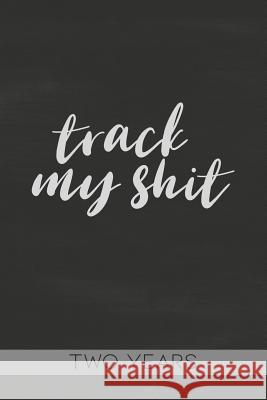 Track My Shit: Blood Sugar Tracker, Daily for Two Years Michael Logs 9781080258208 Independently Published