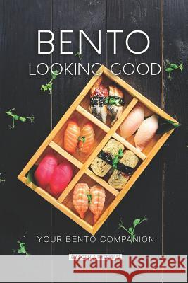 Bento Looking Good: Your Bento Companion Sophia Freeman 9781080275885 Independently Published