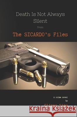 Death Is Not Always Silent from The Sicardo's Files Oliver Sims 9781080299874