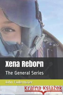 Xena Reborn: The General Series John Fodermaier 9781080336876 Independently Published