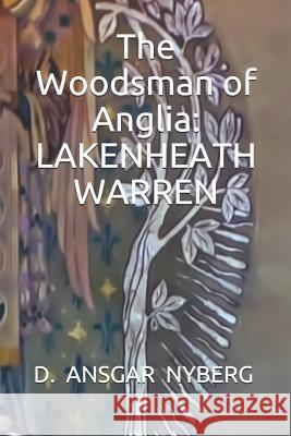 The Woodsman of Anglia: Lakenheath Warren D. Ansgar Nyberg 9781080365845