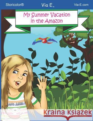 My Summer Vacation in the Amazon: an Alexis Adventure Alexis O'Shay 9781080372461 Independently Published