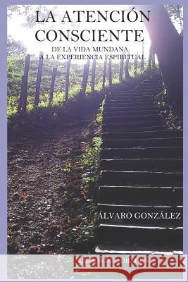 La Atención Consciente: De la vida mundana a la experiencia espiritual Books, Dragon 9781080382484 Independently Published