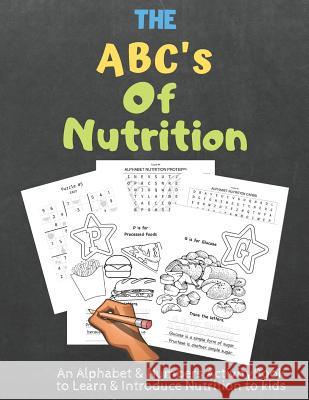 The ABC's of Nutrition: An Alphabet Activity Book About Learning to Eat Healthy First Thought Publishin 9781080383627 Independently Published