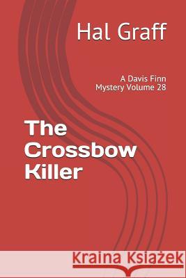 The Crossbow Killer: A Davis Finn Mystery Volume 28 Hal Graff 9781080404759