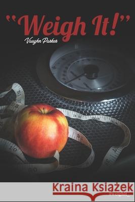 Weigh It Vaughn Parker 9781080409952 Independently Published