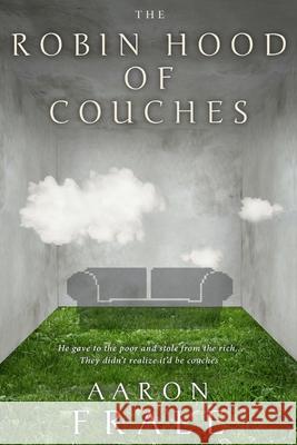 The Robin Hood of Couches Aaron Frale 9781080418077 Independently Published