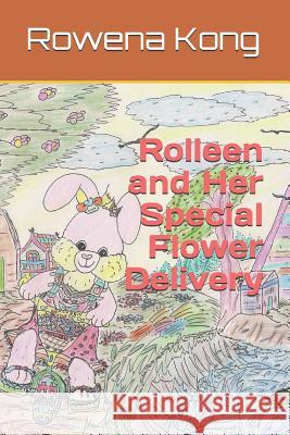 Rolleen and Her Special Flower Delivery Y. Ho Rowena Kong 9781080431908 Independently Published