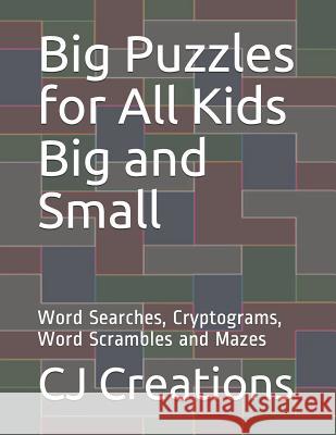 Big Puzzles for All Kids Big and Small: Word Searches, Cryptograms, Word Scrambles and Mazes Cj Creations 9781080436019