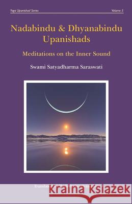 Nadabindu and Dhyanabindu Upanishads: Meditations on the Inner Sound Ruth Perini Swami Satyadharma Saraswati 9781080455348