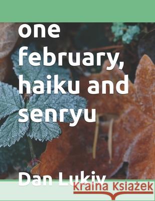one february, haiku and senryu Dan Lukiv 9781080456109 Independently Published