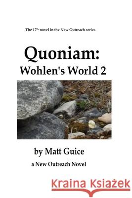 Quoniam: Wohlen's World 2: a New Outreach novel Matt Guice 9781080457946 Independently Published