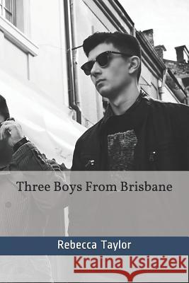 Three Boys From Brisbane Rebecca Taylor 9781080459216