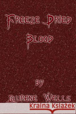 Freeze Dried Blood: Book 4 in the Blood Pancakes Series Laurene Wells 9781080471621