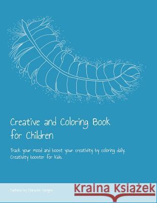Creative and Coloring Book for Children: Track your mood and boost your creativity by coloring daily. Creativity booster for kids Character Designs 9781080480272 Independently Published