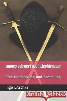 Langes Schwert nach Liechtenauer: Eine Übersetzung und Sammlung Köhler, Markus 9781080491216 Independently Published