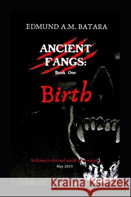 Ancient Fangs: Birth (Book 1) Edmund a. M. Batara 9781080499335 Independently Published