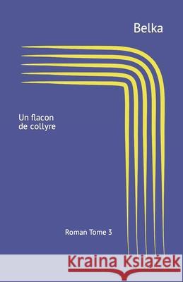 Un flacon de collyre: Recueil de nouvelles Belka 9781080499564 Independently Published