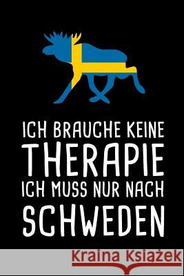 Ich Brauche Keine Therapie Ich Muss Nur Nach Schweden: Mein Reisetagebuch zum Selberschreiben & Gestalten von Erinnerungen, Notizen in Skandinavien - Schwedenreise Reisetagebucher &. Notizb 9781080518012 Independently Published