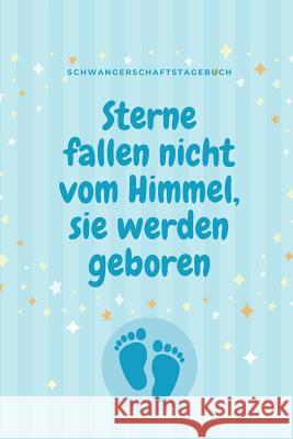 Sterne Fallen Nicht Vom Himmel, Sie Werden Geboren Schwangerschaftstagebuch: A5 Notizbuch kariert als Geschenk für Schwangere - Geschenkidee für werde Notizbuch, Sterne 9781080528417